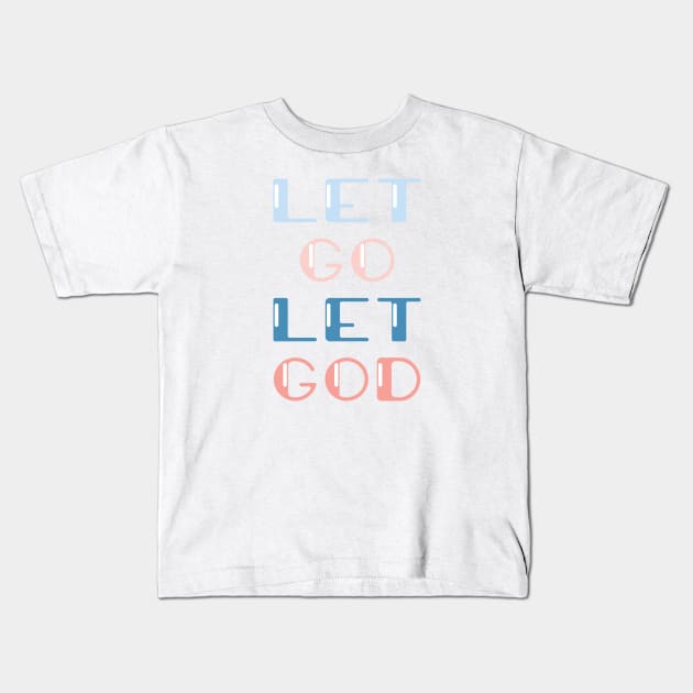 Let go Let GOD Kids T-Shirt by TheMoodyDecor